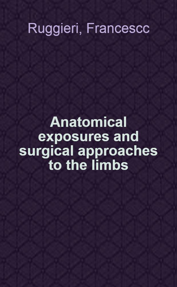 Anatomical exposures and surgical approaches to the limbs