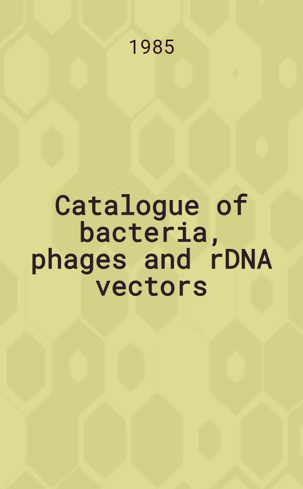 Catalogue of bacteria, phages and rDNA vectors : With an ind. to industr. applications