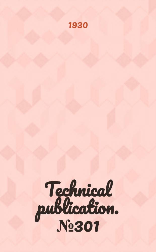 Technical publication. № 301 : Directed stress in copper crystals ...