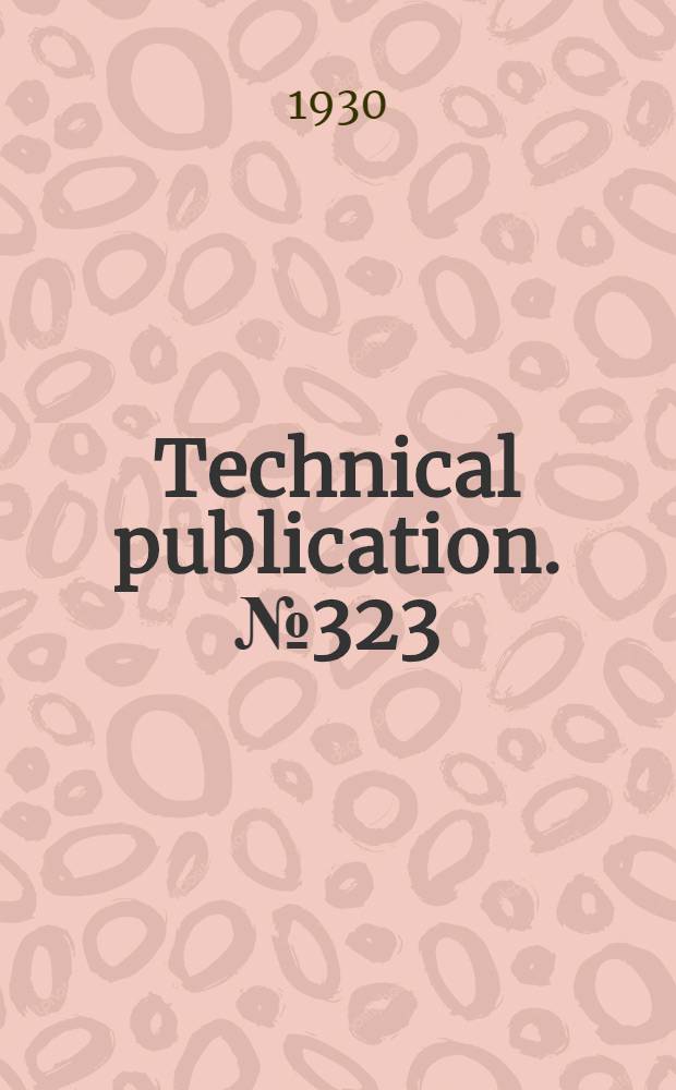 Technical publication. № 323 : Valuation of flood oil properties ...