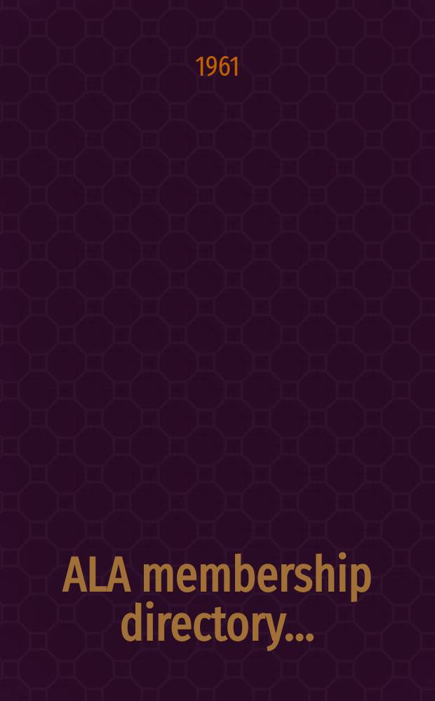 ALA membership directory .. : With lists of national, state, provincial, and local library associations, agencies, supervisors, periodicals