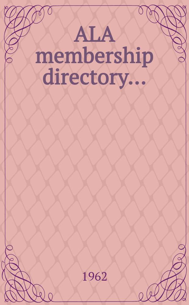 ALA membership directory .. : With lists of national, state, provincial, and local library associations, agencies, supervisors, periodicals