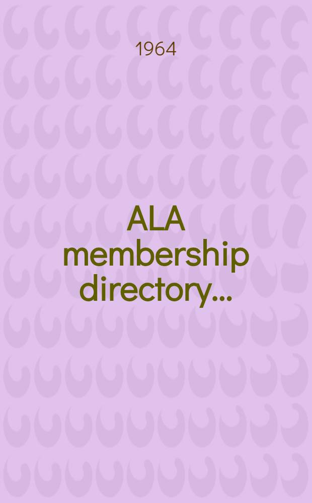 ALA membership directory .. : With lists of national, state, provincial, and local library associations, agencies, supervisors, periodicals