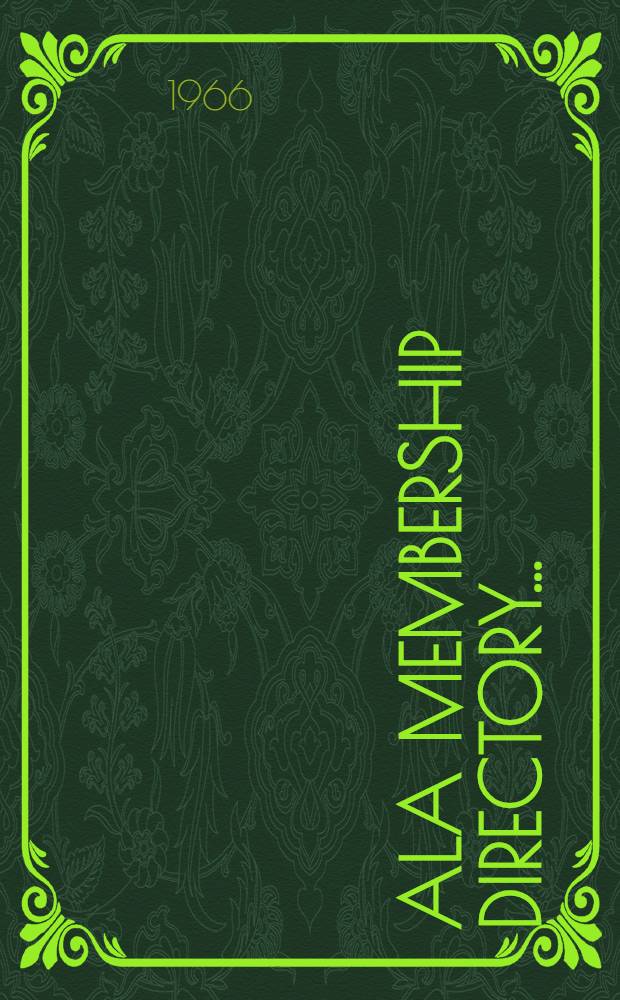 ALA membership directory .. : With lists of national, state, provincial, and local library associations, agencies, supervisors, periodicals : [Members as of July 15, 1966]