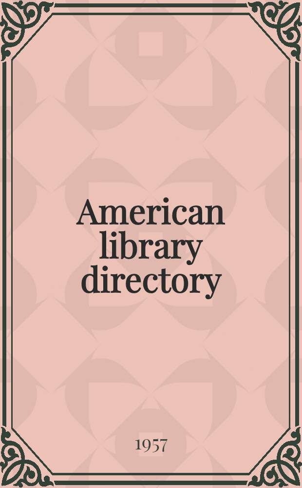 American library directory : A classified list of 14, 260 libraries with names of librarians, and statistical data comp. triennially