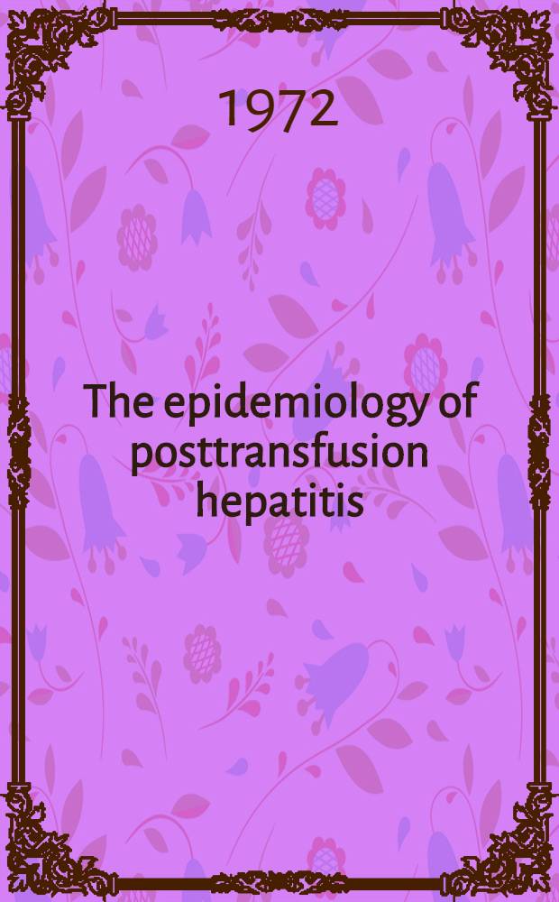 The epidemiology of posttransfusion hepatitis : Basic bloood and plasma tabulations