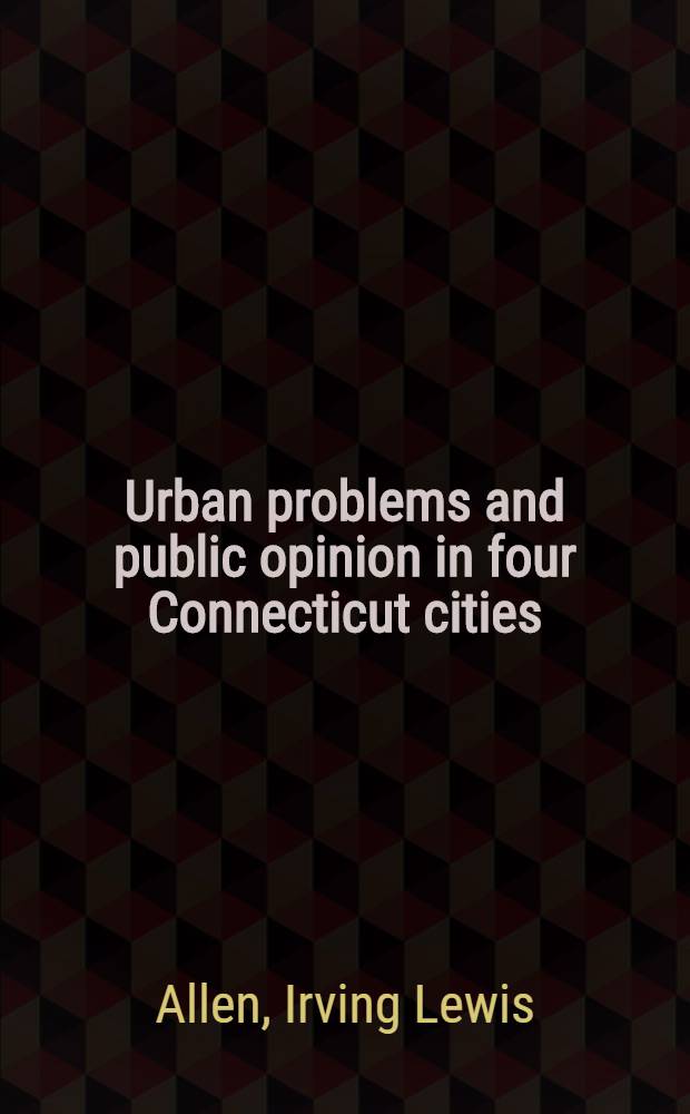 Urban problems and public opinion in four Connecticut cities