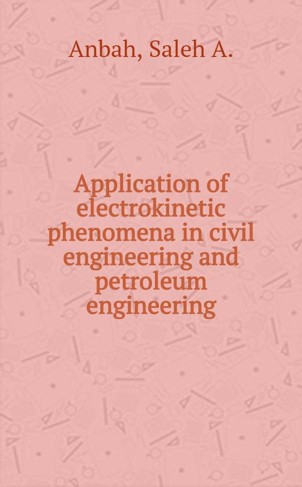 Application of electrokinetic phenomena in civil engineering and petroleum engineering