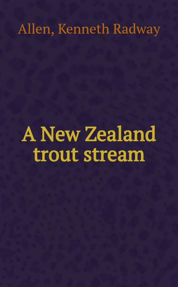 A New Zealand trout stream : Some facts and figures (Being a shortened and simplified account of the studies described in detail in Fisheries bull. № 10)