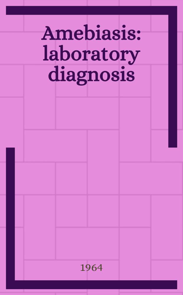 Amebiasis: laboratory diagnosis : An instructive communication A self-instructional lesson. P. 2 : Identification of intestinal amebae