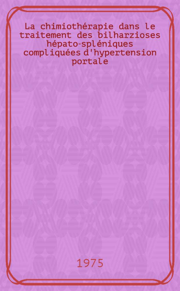 La chimiothérapie dans le traitement des bilharzioses hépato-spléniques compliquées d'hypertension portale : Étude à propos de deux cas traités par le niridazole