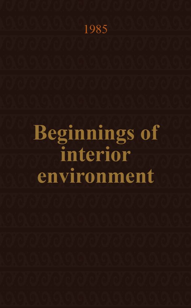 Beginnings of interior environment