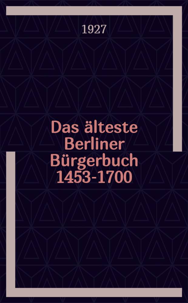 Das älteste Berliner Bürgerbuch 1453-1700