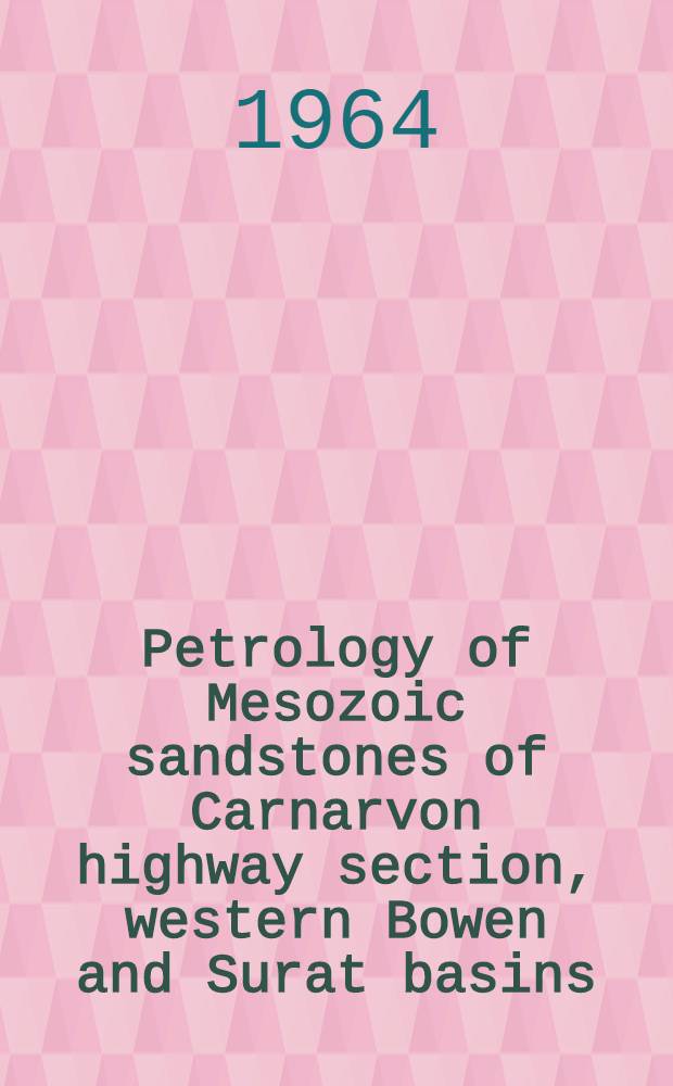 Petrology of Mesozoic sandstones of Carnarvon highway section, western Bowen and Surat basins