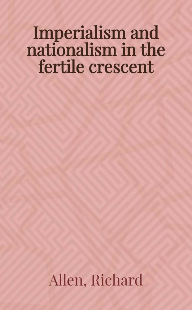 Imperialism and nationalism in the fertile crescent : Sources and prospects of the Arab-Israeli conflict