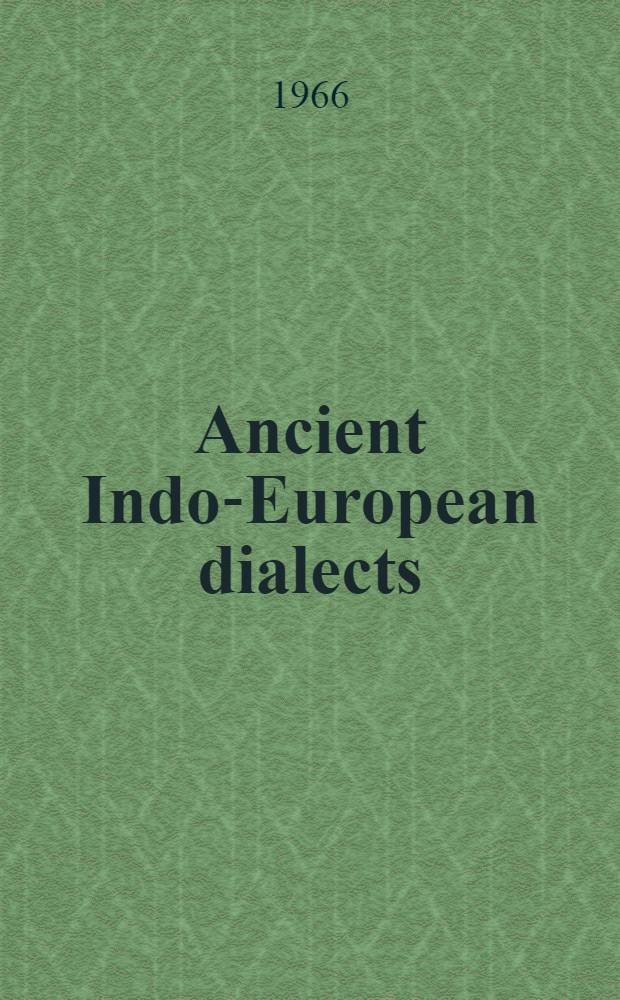 Ancient Indo-European dialects : Proceedings of the Conference on Indo-European linguistic held at the Univ. of California, Los Angeles, April 25-27, 1963
