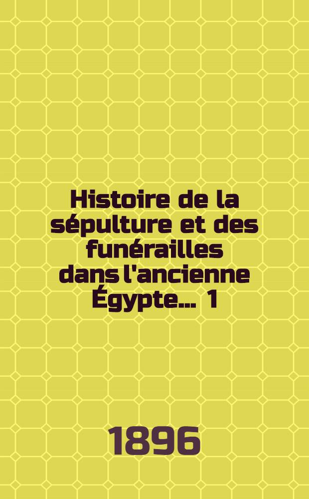 Histoire de la sépulture et des funérailles dans l'ancienne Égypte ... 1
