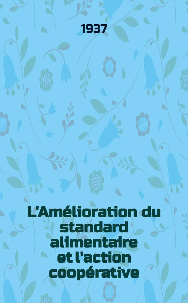 L'Amélioration du standard alimentaire et l'action coopérative : La définition contrôlée des denrées : L'éducation des producteurs et des consommateurs