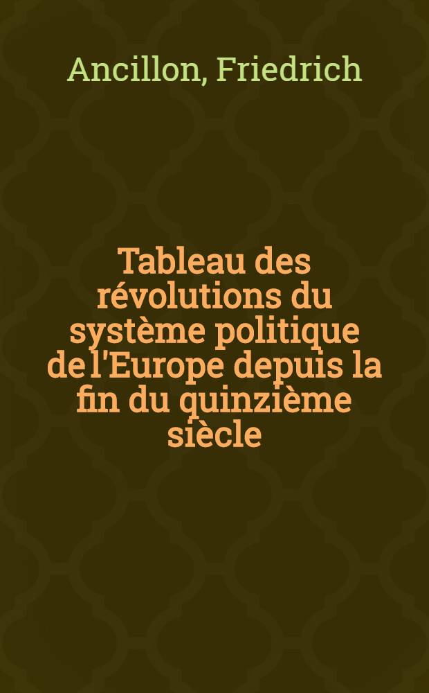 Tableau des révolutions du système politique de l'Europe depuis la fin du quinzième siècle