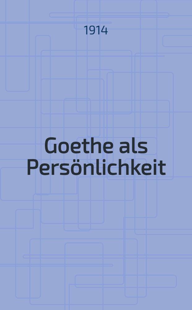 Goethe als Pers&ouml;nlichkeit : Berichte und Briefe von Zeitgenossen. Bd. 1 : 1749-1797