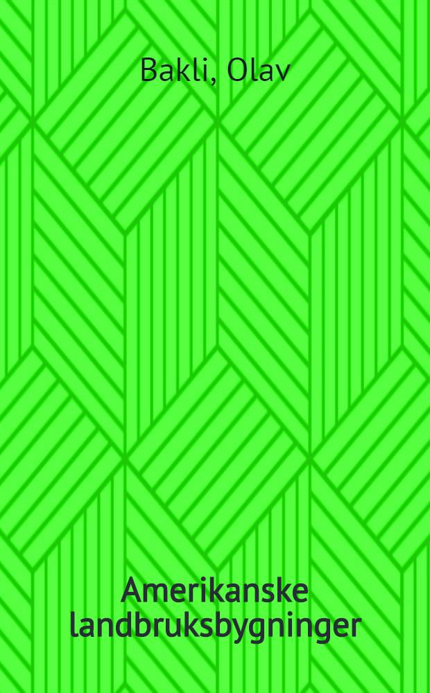 Amerikanske landbruksbygninger : Rapport fra en studiereise i USA i 1951