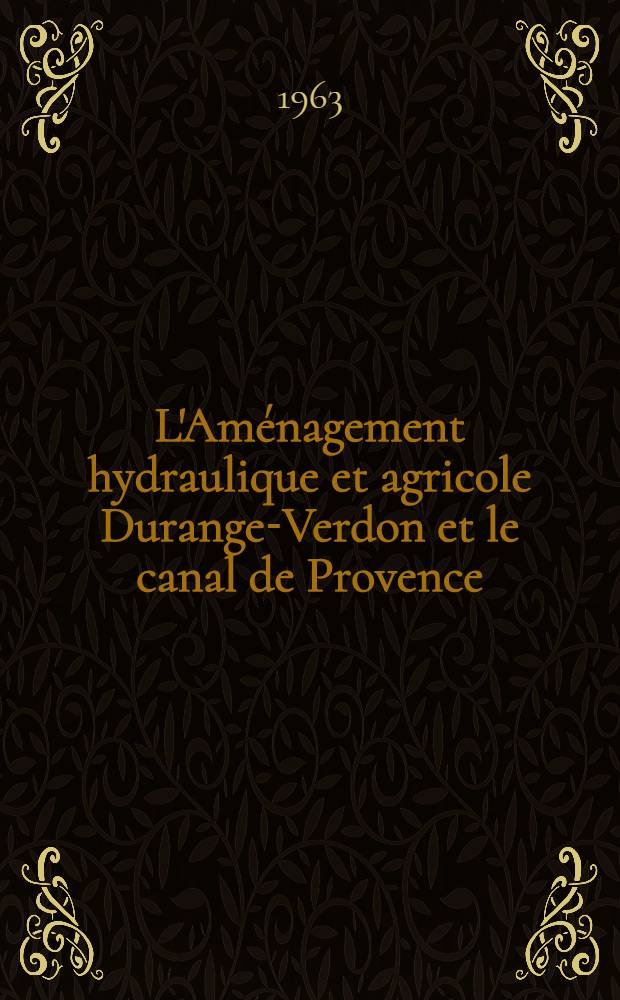 L'Am&eacute;nagement hydraulique et agricole Durange-Verdon et le canal de Provence