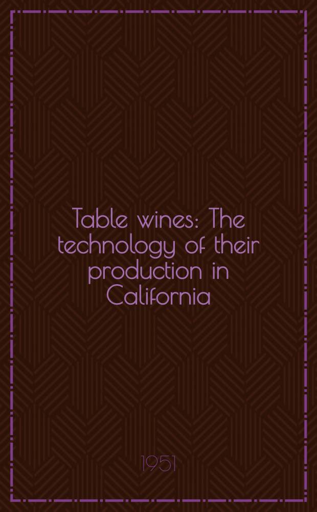 Table wines : The technology of their production in California