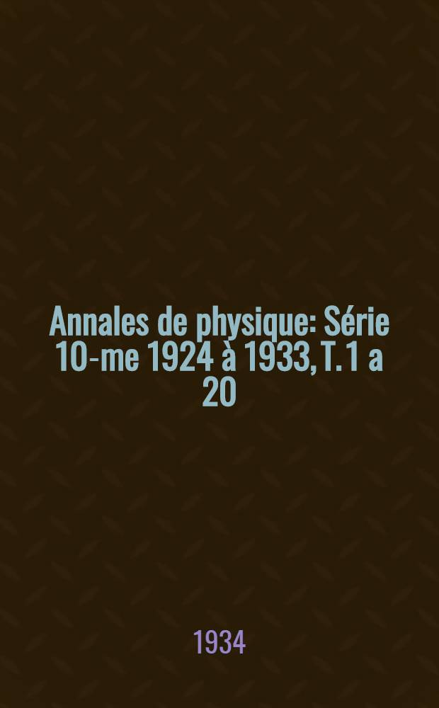Annales de physique : Série 10-me 1924 à 1933, T. 1 a 20 : Table chronologique, table par noms d'auteurs et table des matières