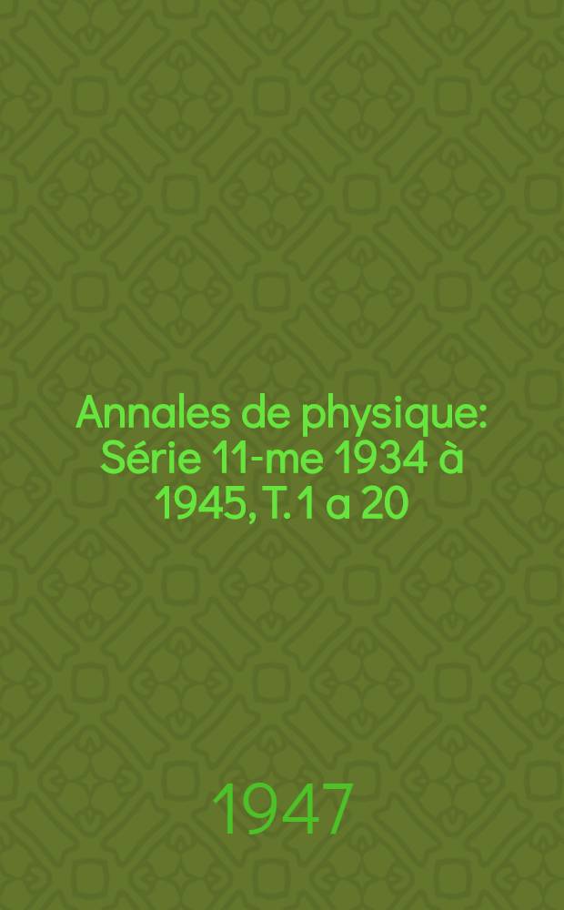 Annales de physique : Série 11-me 1934 à 1945, T. 1 a 20 : Table chronologique, table par noms d'auteurs et table des matières
