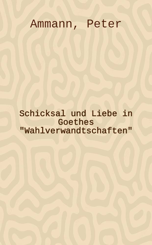 Schicksal und Liebe in Goethes "Wahlverwandtschaften"