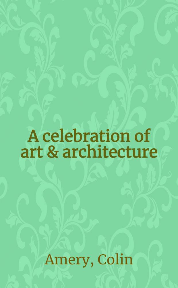 A celebration of art & architecture : The Nat. gallery, Sainsbury Wing