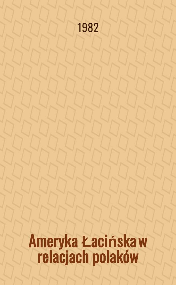 Ameryka Łacińska w relacjach polak&oacute;w : Antologia