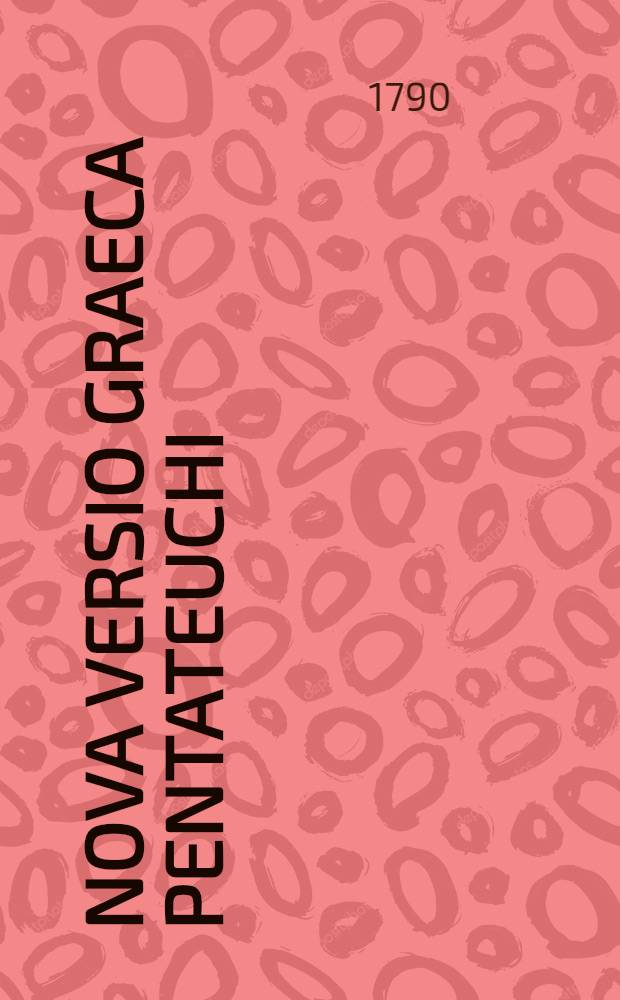 Nova versio graeca pentateuchi : Ex unico s. Marci bibliothecae codice reneto nunc primum edidit atque recensuit. P. 2 : Leviticum continens et numeros