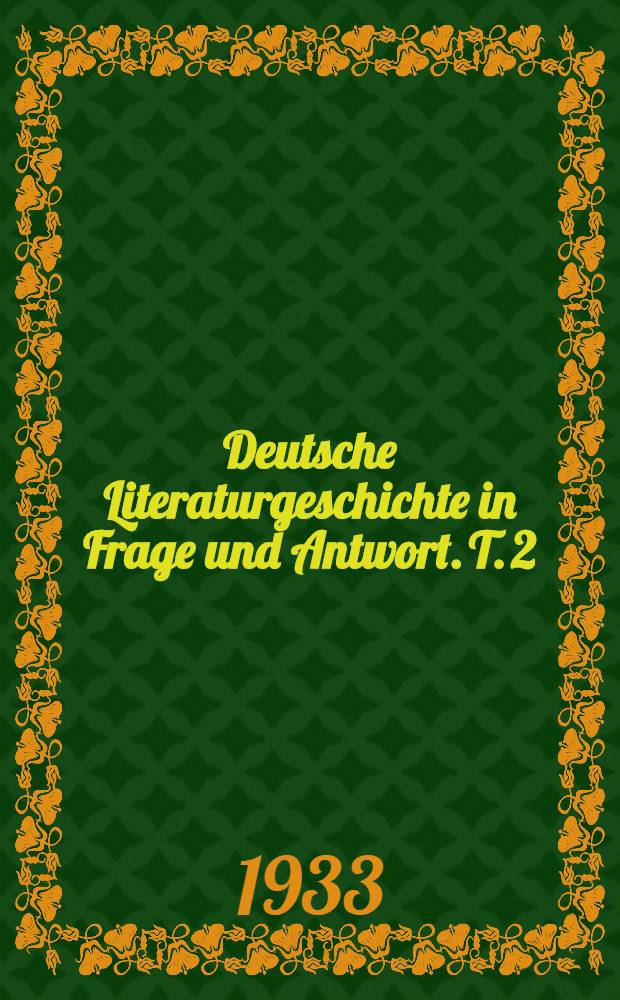Deutsche Literaturgeschichte in Frage und Antwort. T. 2 : Von Luther bis zur Gegenwart