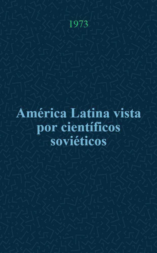 América Latina vista por científicos soviéticos : Recolección