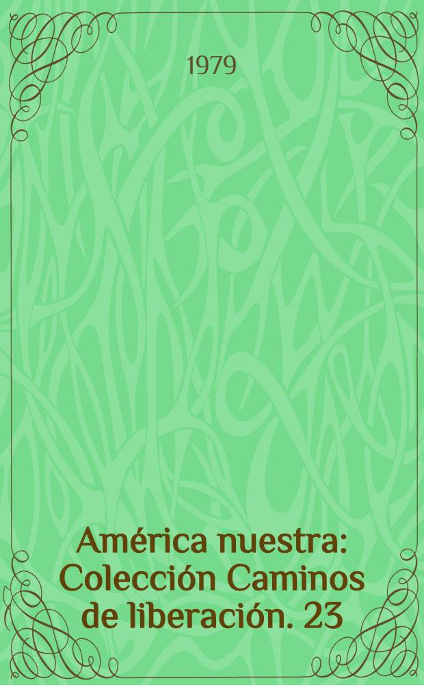 Am&eacute;rica nuestra : Colecci&oacute;n Caminos de liberaci&oacute;n. 23 : Revoluci&oacute;n y guerra