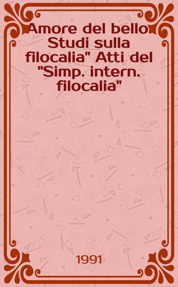 Amore del bello: Studi sulla filocalia" Atti del "Simp. intern. filocalia" : Pontificio Collegio Greco, Roma, nov. 1989