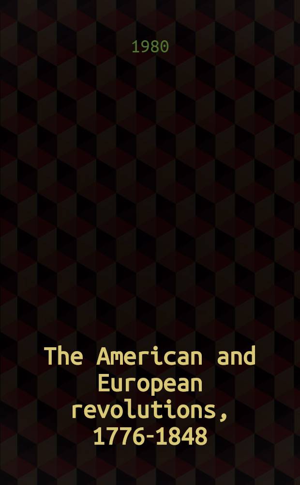 The American and European revolutions, 1776-1848 : Sociopolit. a. ideological aspects : Proc. of the Second (bicentennial) Conf. of Pol. a. Amer. historians, Iowa City, Iowa, U.S.A., 29 Sept. - 1 Oct. 1976