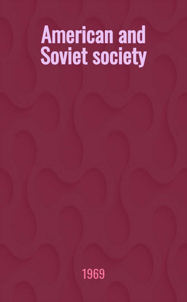 American and Soviet society : A reader in comparative sociology and perception