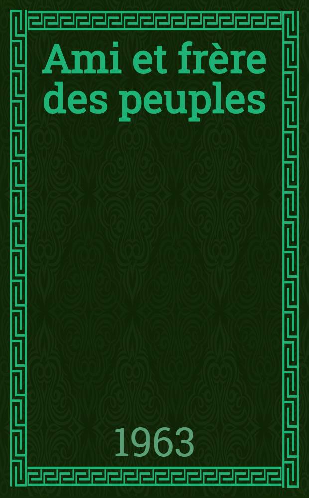 Ami et frère des peuples : L'amitié et que coopération entre l'Union Soviétique et les pays d'Orient
