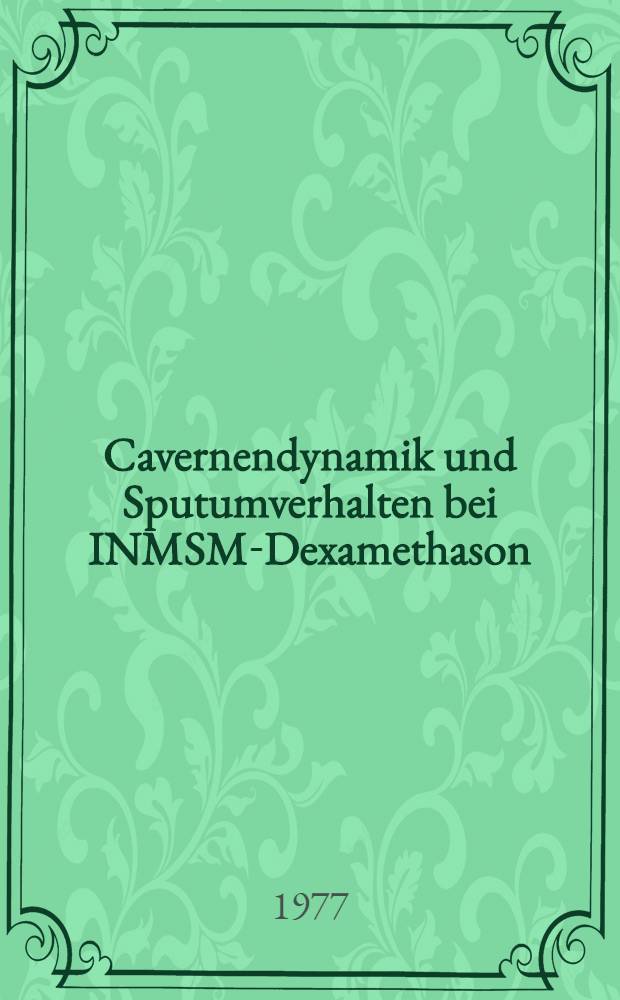 Cavernendynamik und Sputumverhalten bei INMSM-Dexamethason : Inaug.-Diss