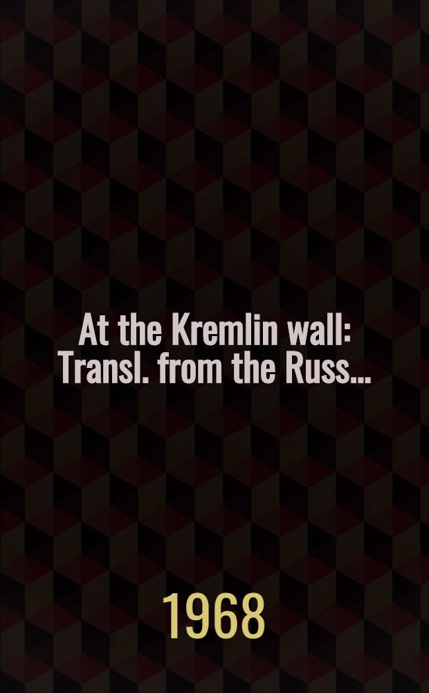 At the Kremlin wall : Transl. from the Russ. ...