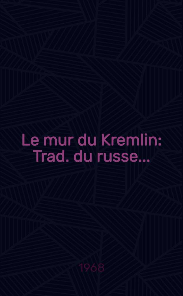 Le mur du Kremlin : Trad. du russe ...