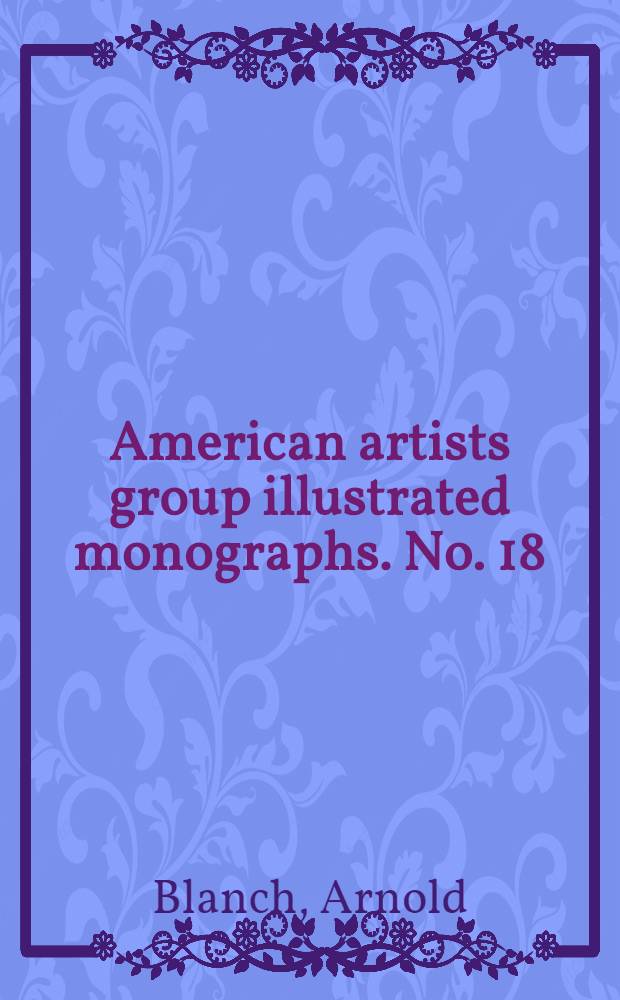 American artists group illustrated monographs. No. 18 : [Authobiography and pictures of] Arnold Blanch
