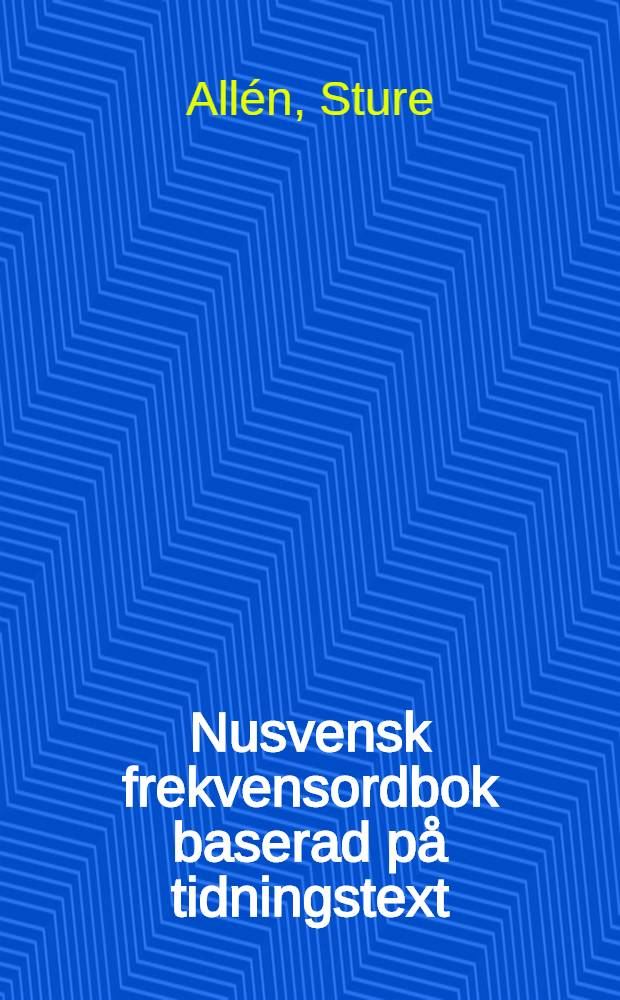 Nusvensk frekvensordbok baserad på tidningstext = Frequency dictionary of present-day Swedish based on newspaper material