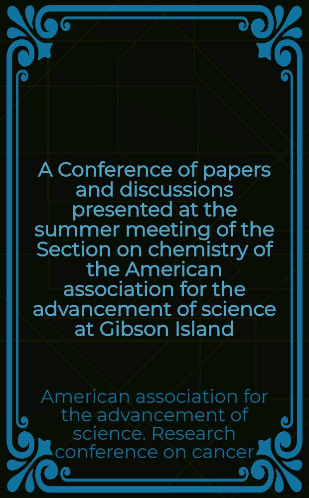 A Conference of papers and discussions presented at the summer meeting of the Section on chemistry of the American association for the advancement of science at Gibson Island, Maryland, July 31 - August 4, 1944 : Publication of the American association for the advancement of science