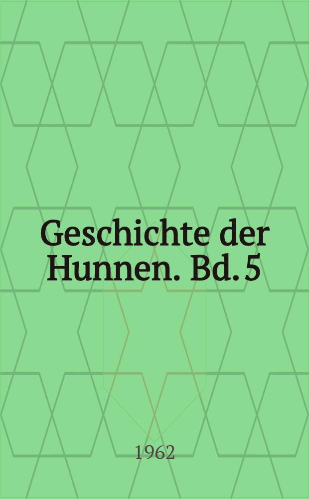 Geschichte der Hunnen. Bd. 5 : Niedergang und Nachfolge