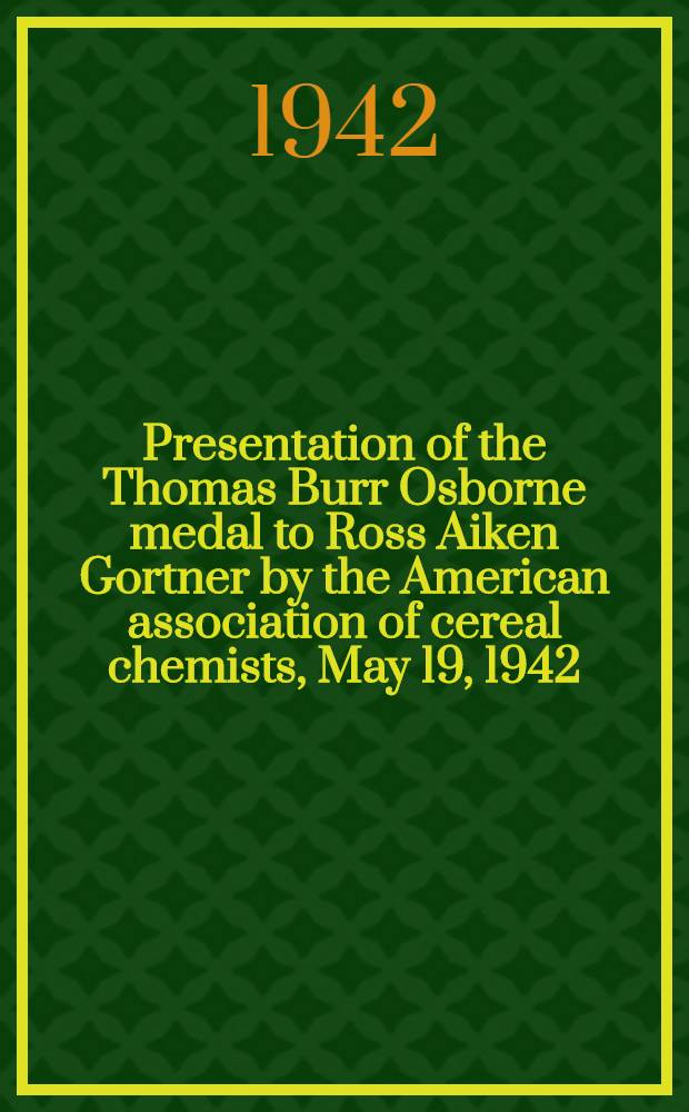 Presentation of the Thomas Burr Osborne medal to Ross Aiken Gortner by the American association of cereal chemists, May 19, 1942
