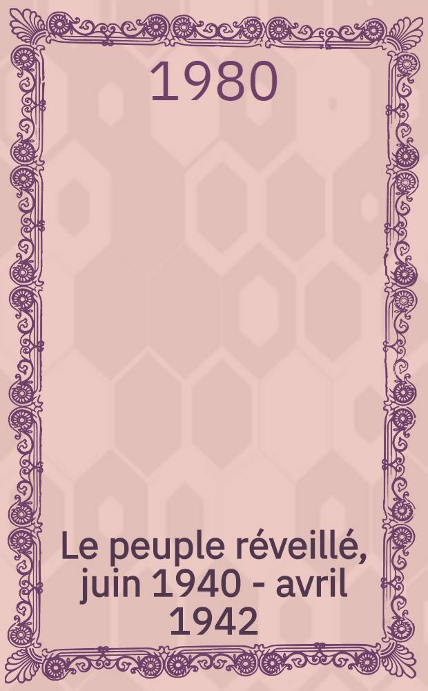 Le peuple réveillé, juin 1940 - avril 1942