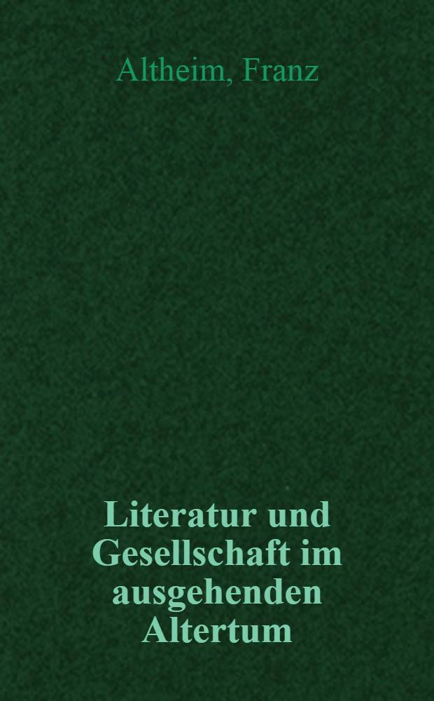Literatur und Gesellschaft im ausgehenden Altertum : Bd. 1-2